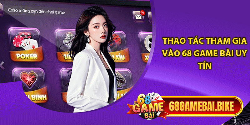 Thao tác tham gia vào 68 game bài uy tín