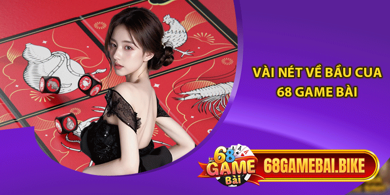 Vài nét về bầu cua 68 game bài