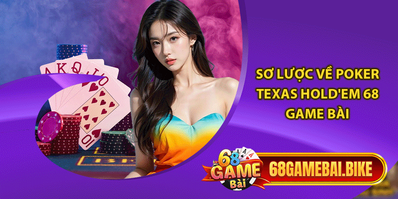 Sơ lược về Poker Texas Hold'em 68 game bài