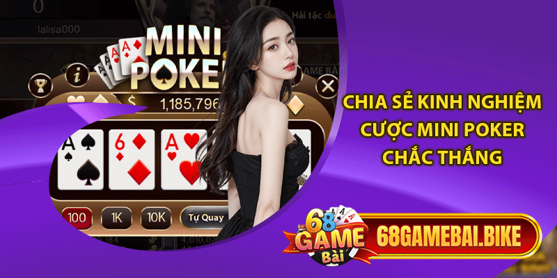 Chia sẻ kinh nghiệm cược Mini Poker chắc thắng