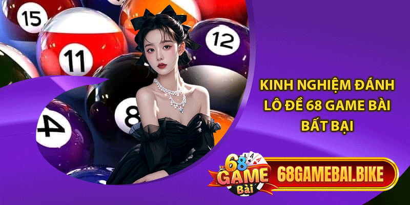 Kinh nghiệm đánh lô đề 68 game bài bất bại