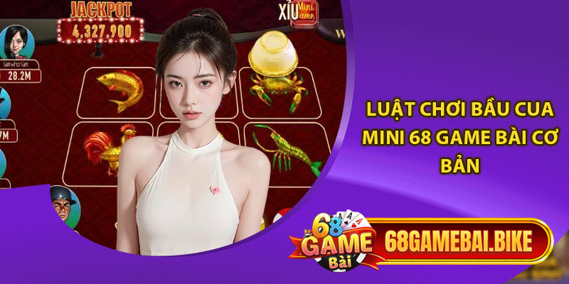 Luật chơi bầu cua mini 68 game bài cơ bản