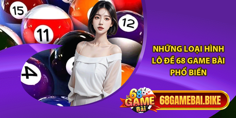 Những loại hình lô đề 68 game bài phổ biến