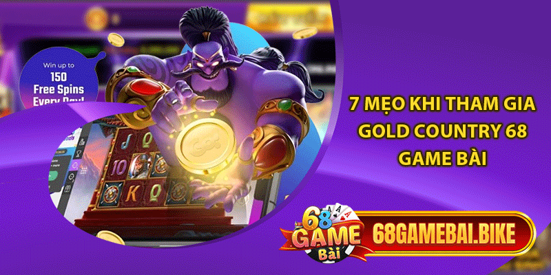 7 mẹo khi tham gia Gold Country 68 game bài