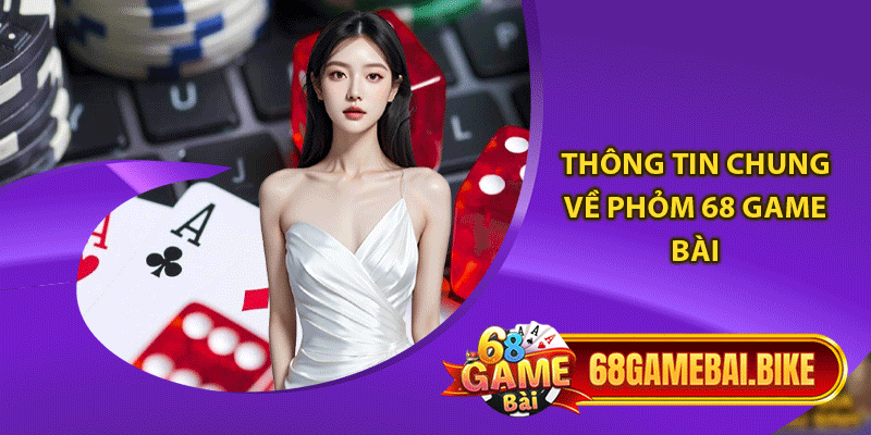 Thông tin chung về phỏm 68 game bài 