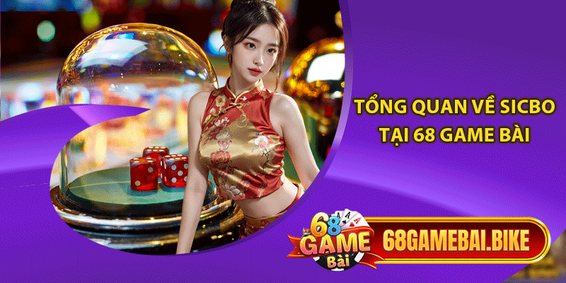 Tổng quan về Sicbo tại 68 game bài 